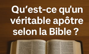 Qu'est-ce qu'un Apôtre d'après la bible ? 2 Qu'est-ce qu'un Apôtre d'après la bible ?